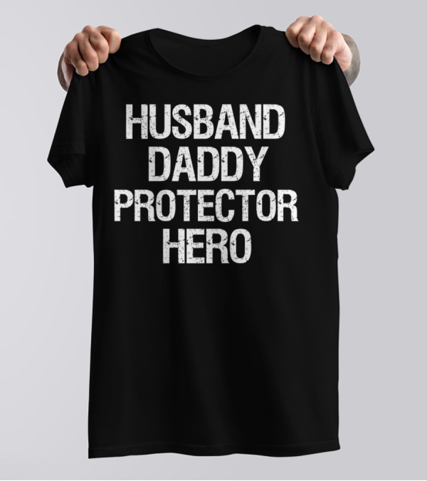 Husband Daddy Protector Hero Fathers Day T-Shirt