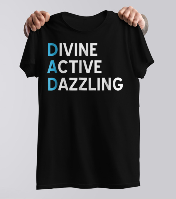 Divine Active Dazzling DAD Funny Fathers Day Daddy16 Idea T-Shirt