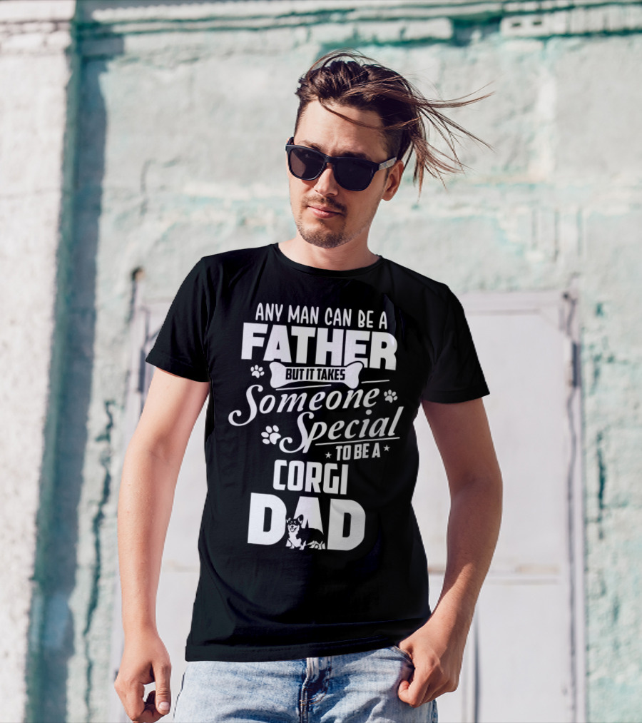 Any Man Can Be A Father But It Takes Someone Special To Be A Corgi Dad Funny Cute Corgi Lover65 T-Shirt