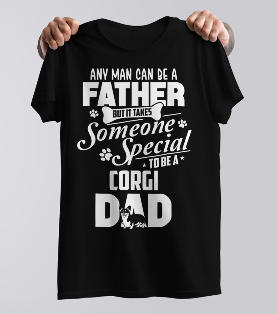 Any Man Can Be A Father But It Takes Someone Special To Be A Corgi Dad Funny Cute Corgi Lover65 T-Shirt