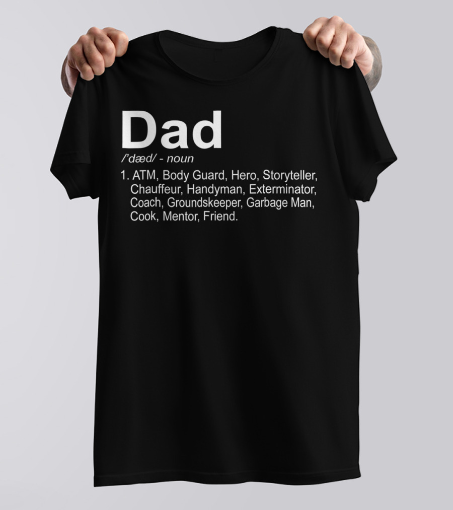 Dad Funny Definition For 96 ATM Body Guard Hero Storyteller Chauffeur Handyman Exterminator Coach Groundskeeper Garbage Man Cook Mentor Friend T-Shirt