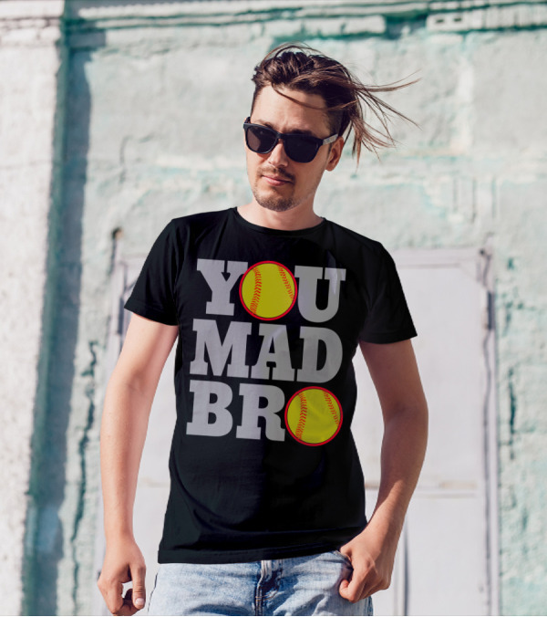 You Mad Bro Funny Softball Player T-Shirt