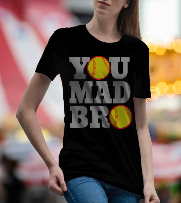 You Mad Bro Funny Softball Player T-Shirt