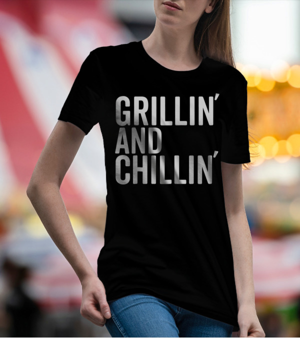 Grillin And Chillin Grillin Chillin T-Shirt