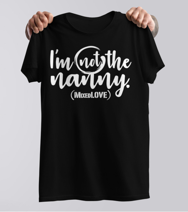 I'm Not The Nanny (MixedLove) Real Parents T-Shirt