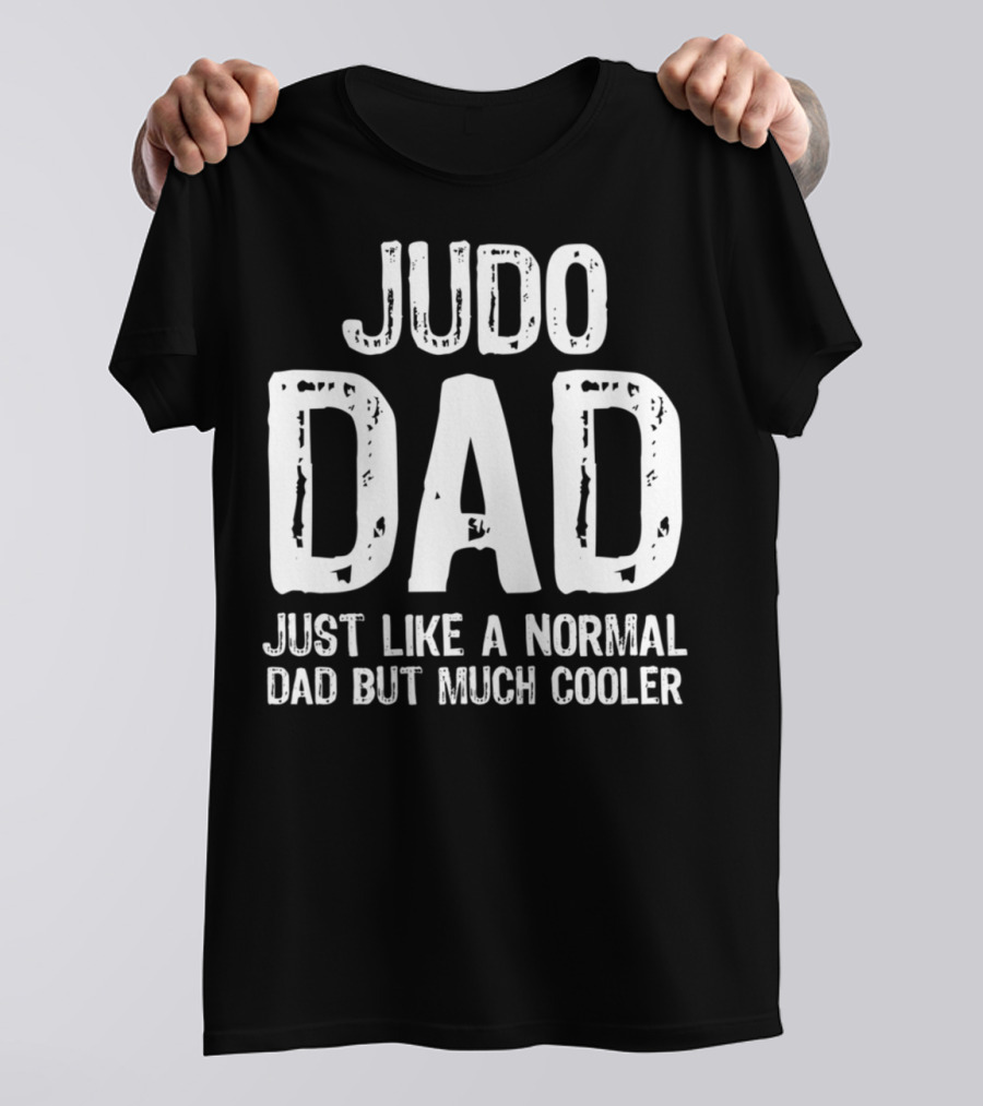 Judo Dad Just Like A Normal Dad But Much Cooler T-Shirt