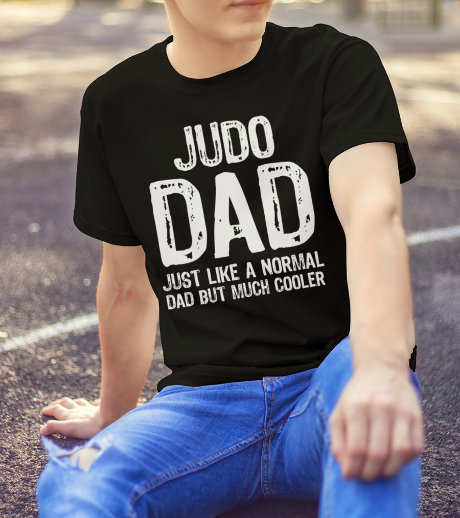 Judo Dad Just Like A Normal Dad But Much Cooler T-Shirt