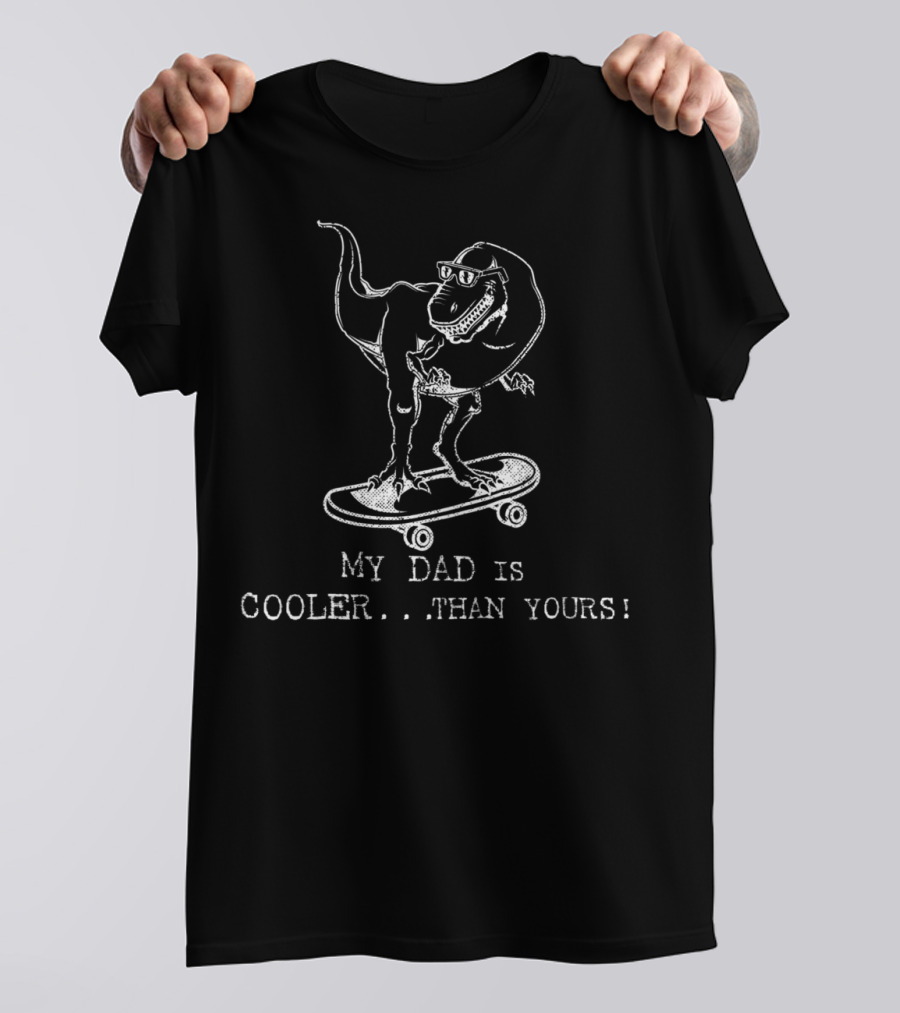 My Dad Is Cooler Than Yours Funny Dinosaur Skateboard Kids Best Dad Ever T-Shirt