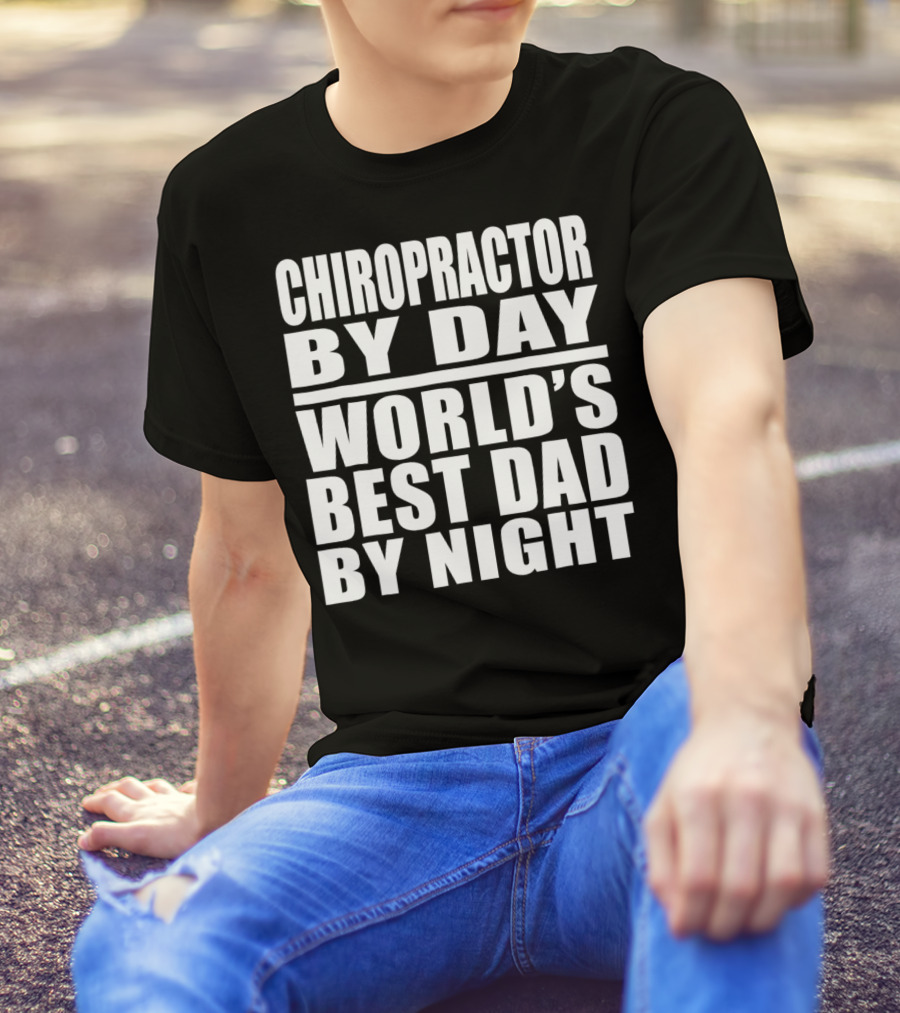 Chiropractor By Day World's Best Dad By Night Mens Dad Chiropractor T-Shirt
