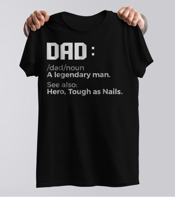 Dad Noun A Legendary Man Hero Tough As Nails T-Shirt