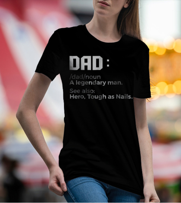Dad Noun A Legendary Man Hero Tough As Nails T-Shirt