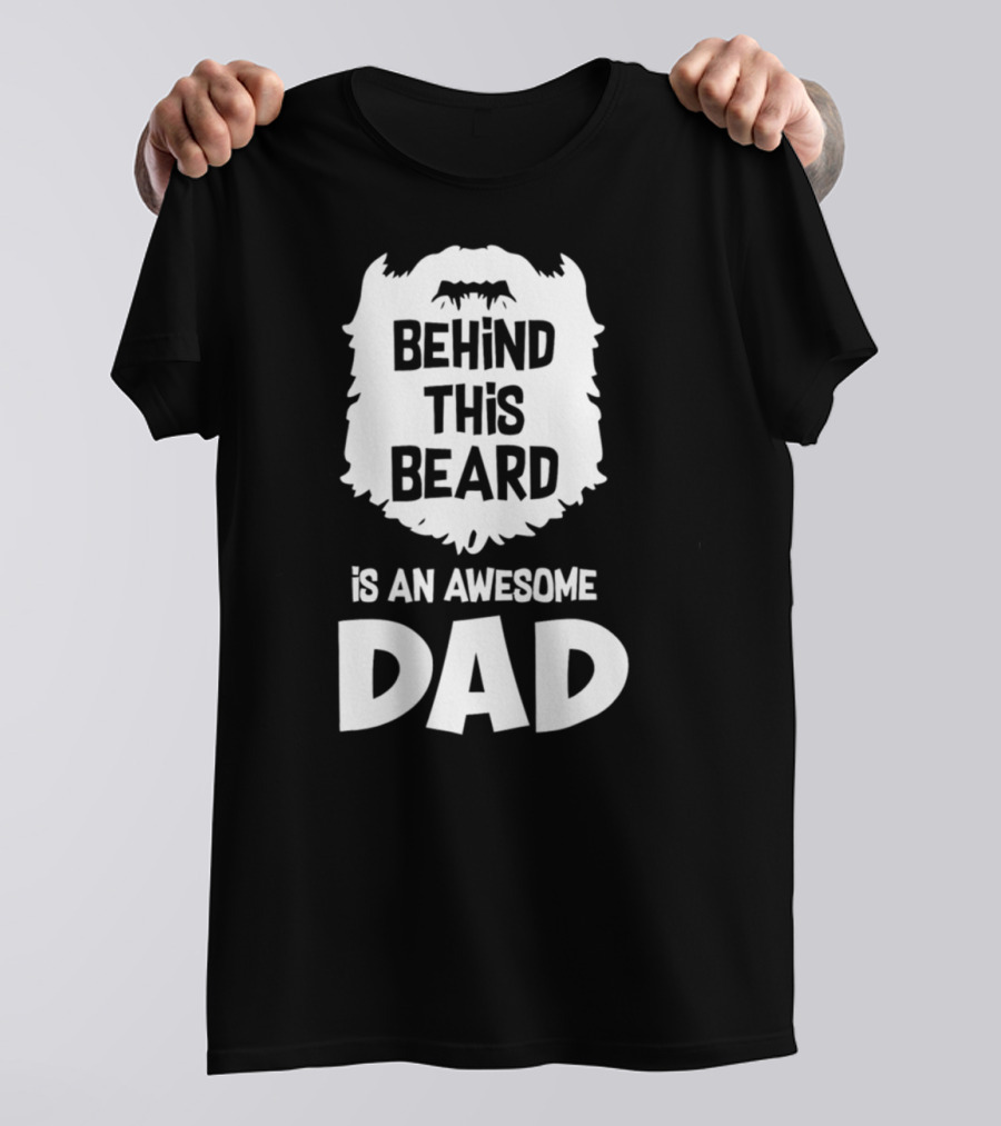 Behind This Beard Is An Awesome Dad Mens Funny Ideas For Father27 T-Shirt