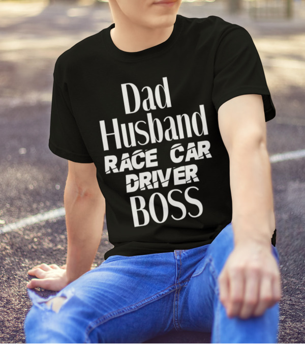Dad Husband Race Car Driver Boss T-Shirt