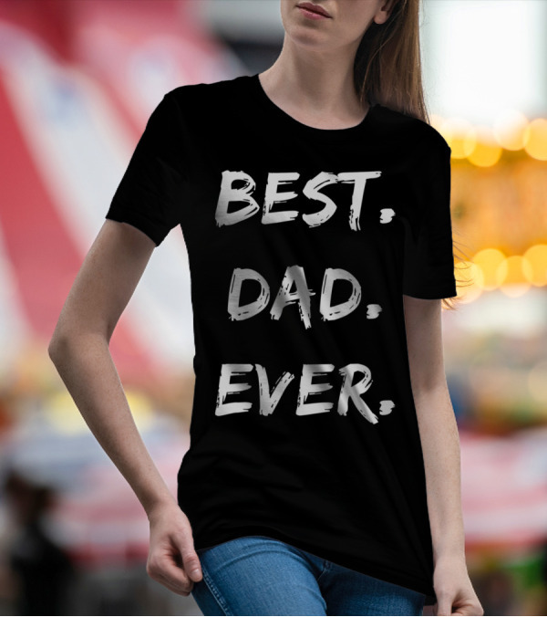 Best Dad Ever Mens Cute For Son Brother Uncle Dad Grandpa T-Shirt