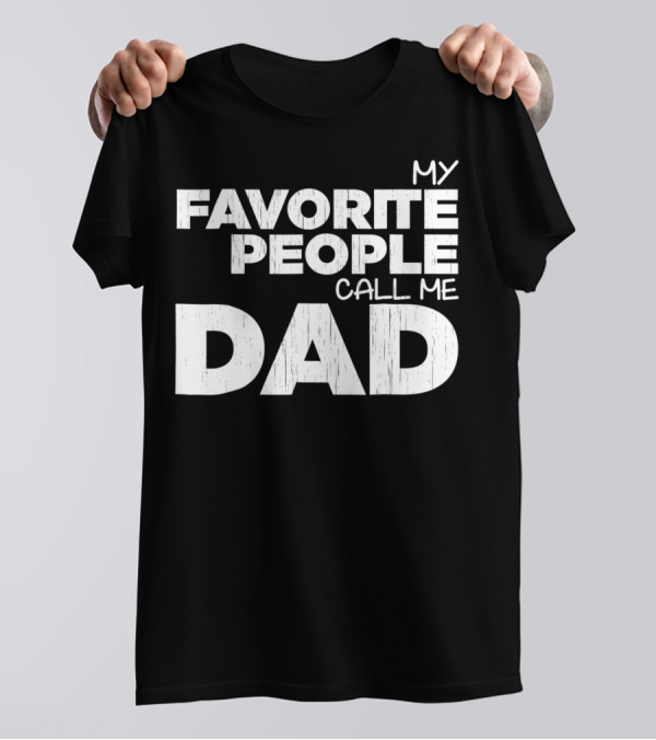 Mens My Favorite People Call Me Dad T-Shirt