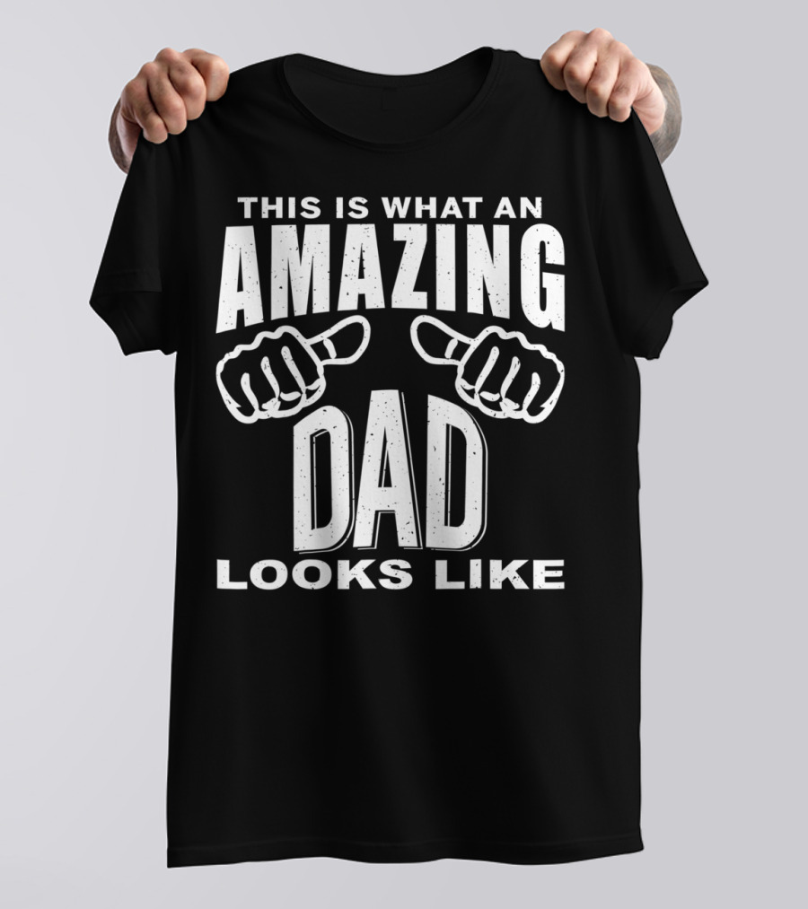 This Is What An Amazing Dad Looks Like T-Shirt