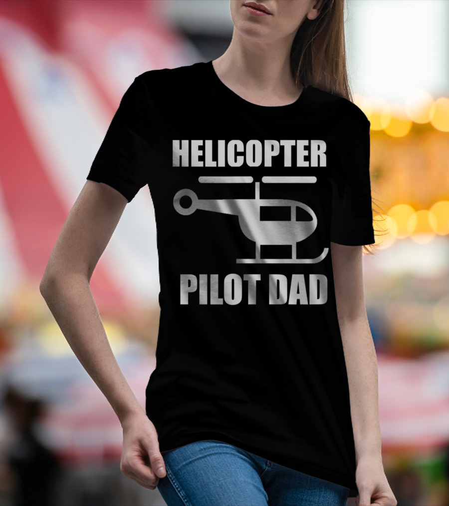 HELICOPTER PILOT DAD T-Shirt