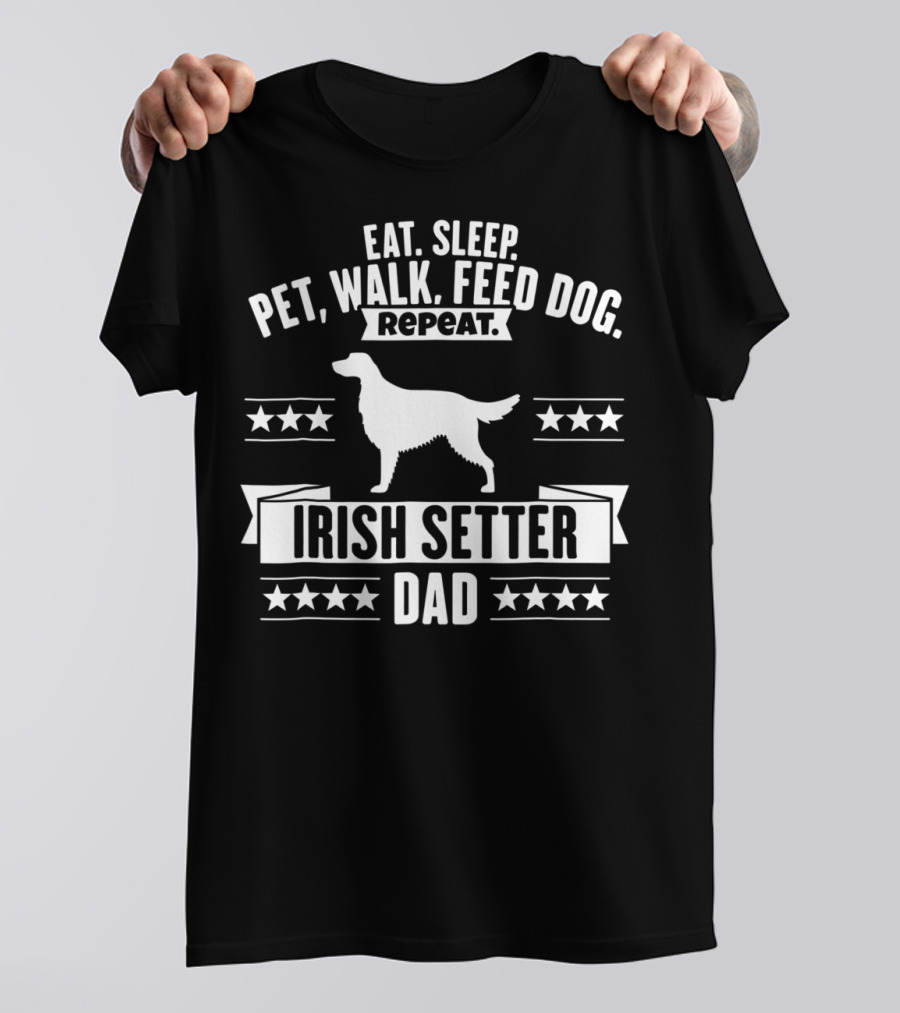 Eat Sleep Pet Walk Feed Dog Repeat Irish Setter Dad T-Shirt