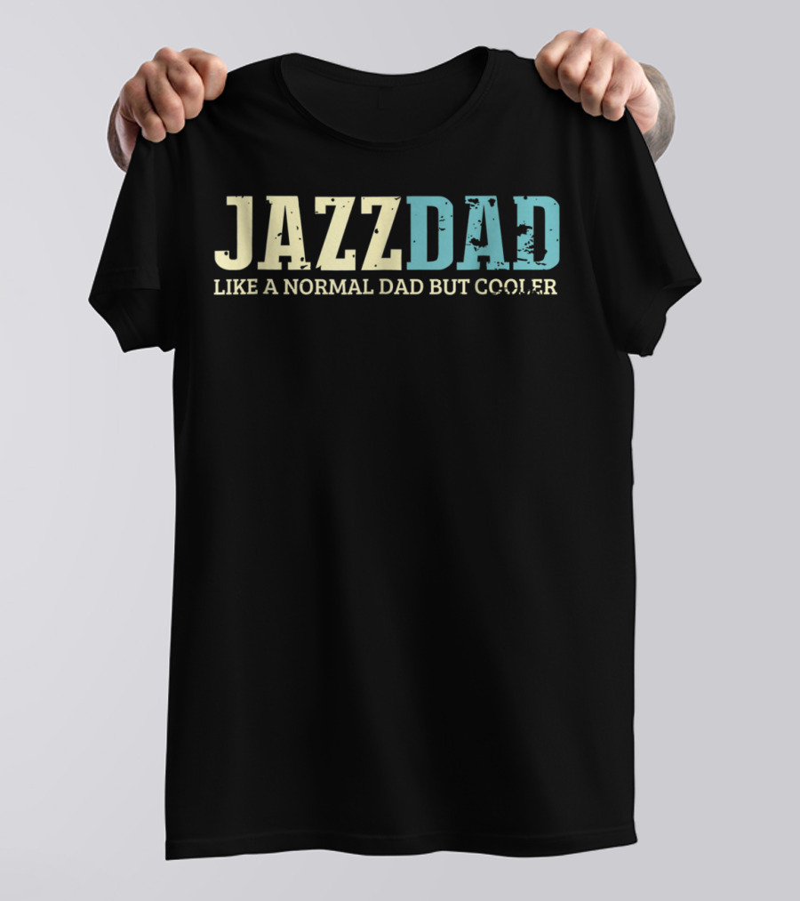 Jazz Dad Like A Normal Dad But Cooler Jazz Music Lovers38 T-Shirt