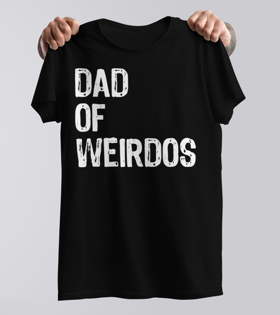 Mens DAD Of Weirdos Funny Weird Dad T-Shirt