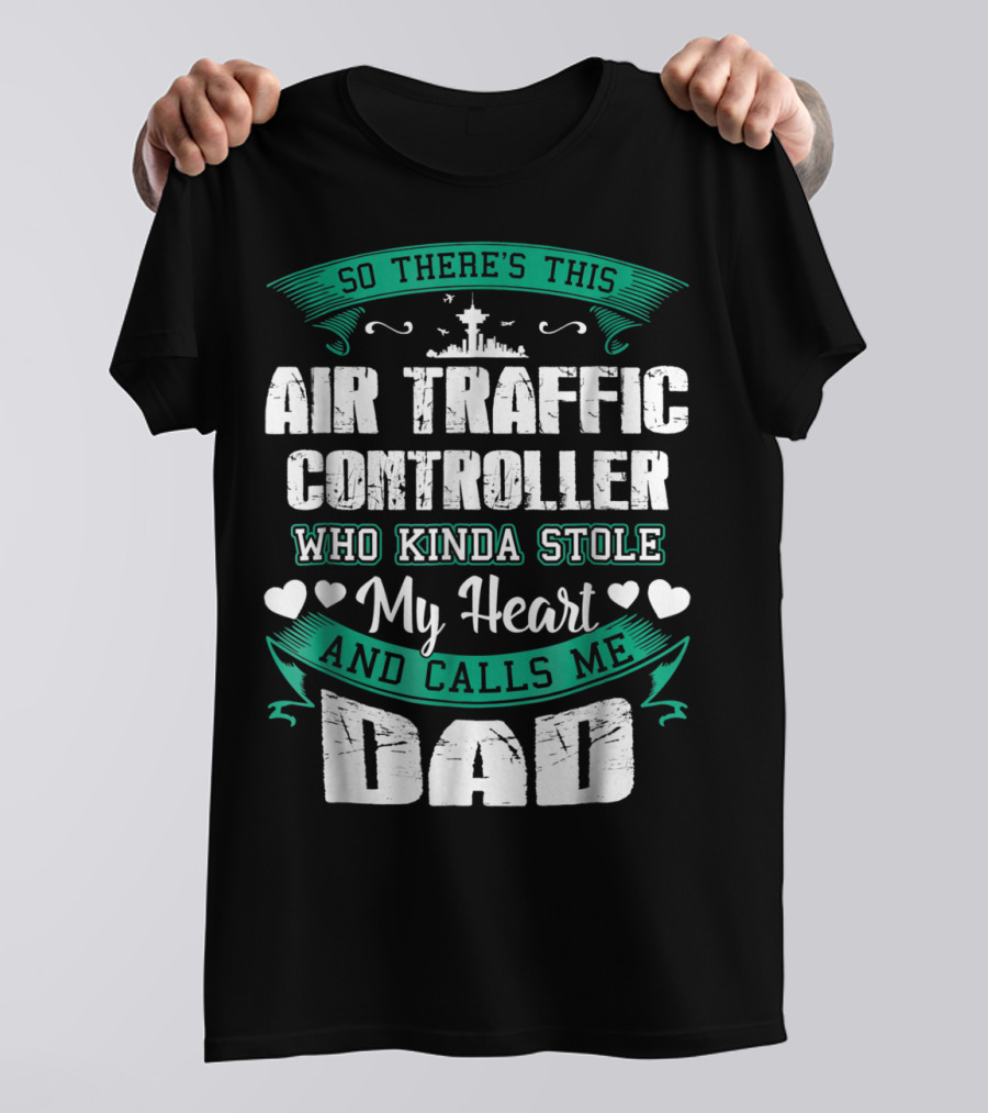 SO THERE'S THIS AIR TRAFFIC CONTROLLER WHO KINDA STOLE MY HEART AND CALLS ME DAD T-Shirt