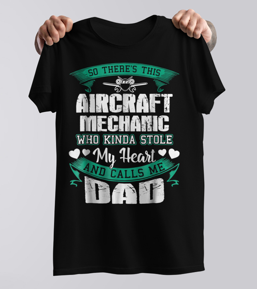 So There's This Aircraft Mechanic Who Kinda Stole My Heart And Calls Me Dad T-Shirt