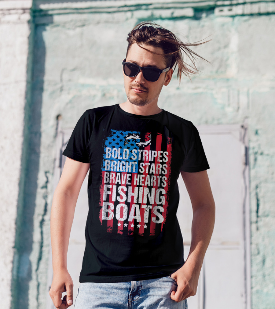 Bold Stripes Bright Stars Brave Hearts Fishing Boats American Flag Patriotic Fisherman Lure Dad T-Shirt
