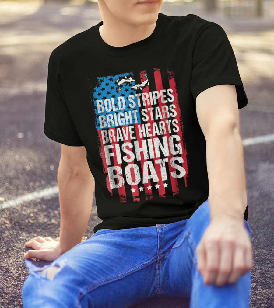 Bold Stripes Bright Stars Brave Hearts Fishing Boats American Flag Patriotic Fisherman Lure Dad T-Shirt