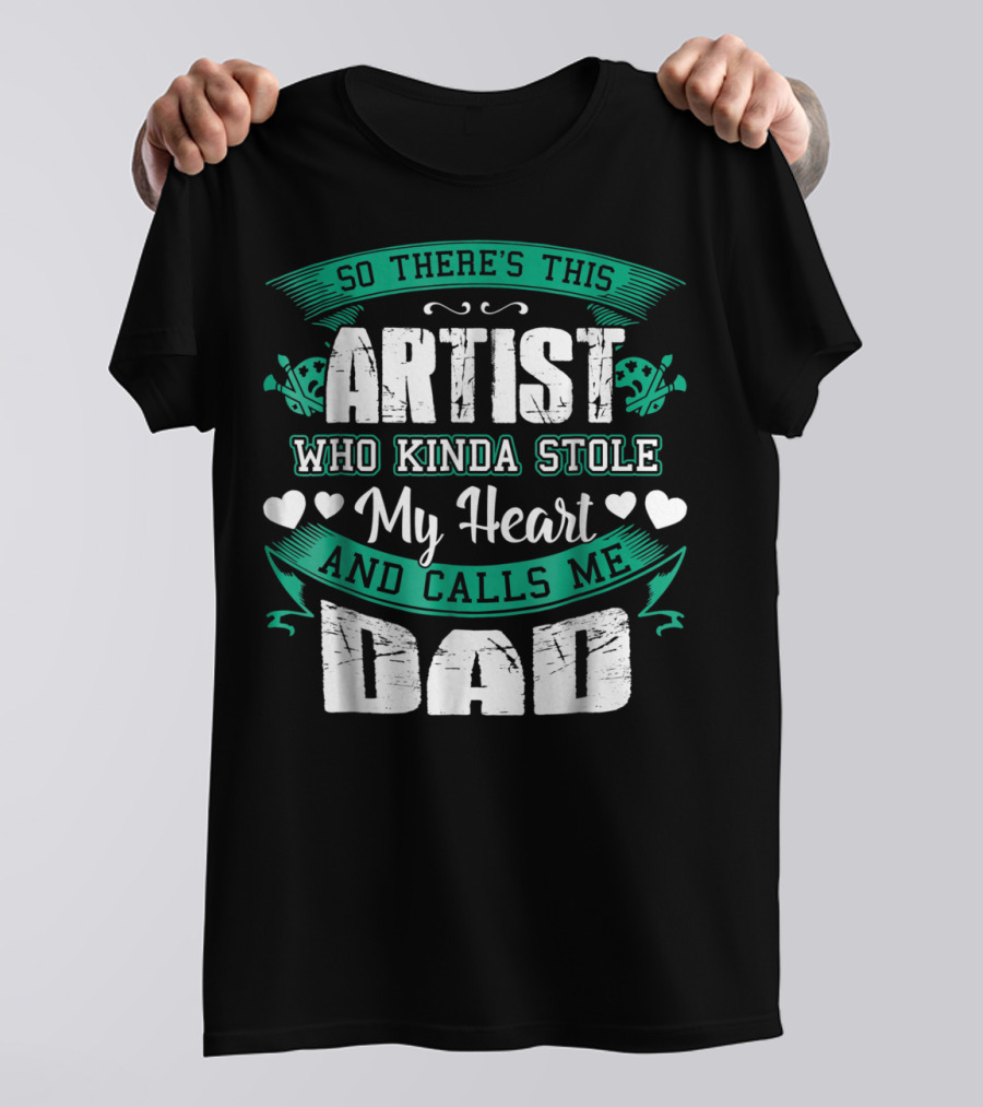 So There's This Artist Who Kinda Stole My Heart And Calls Me Dad T-Shirt