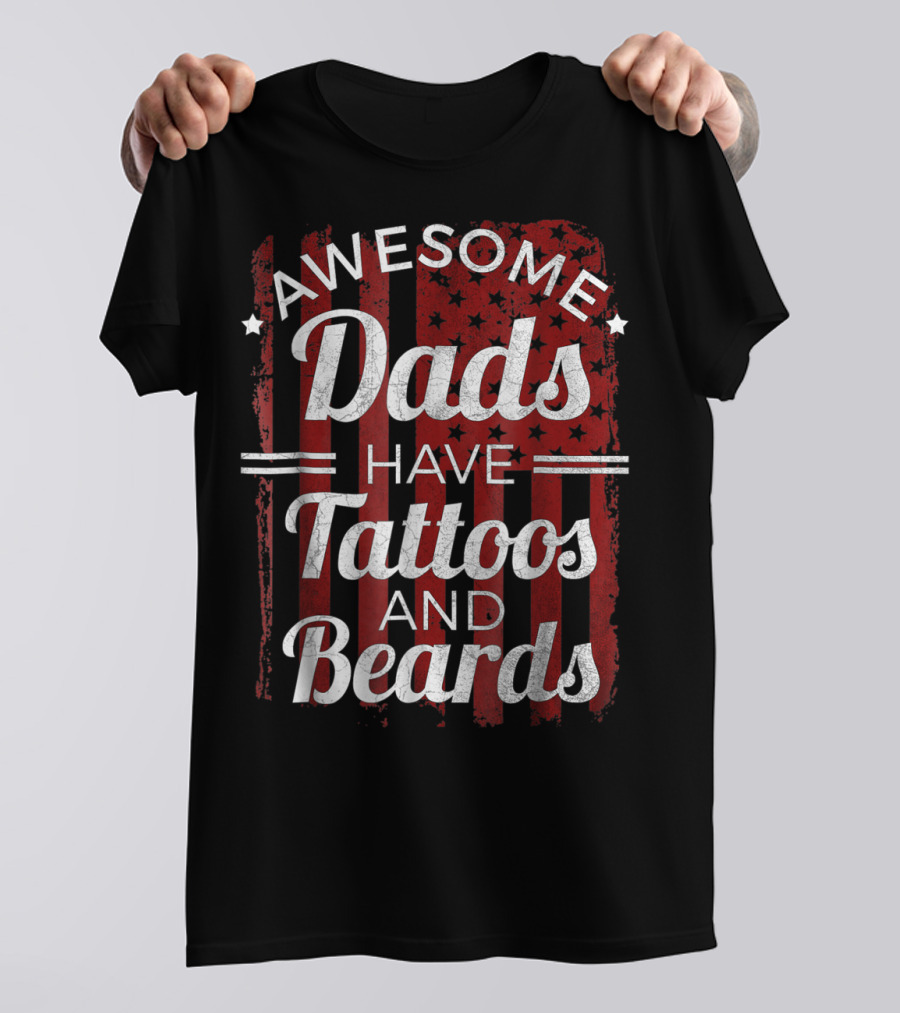 Awesome Dads Have Tattoos And Beards American Flag T-Shirt
