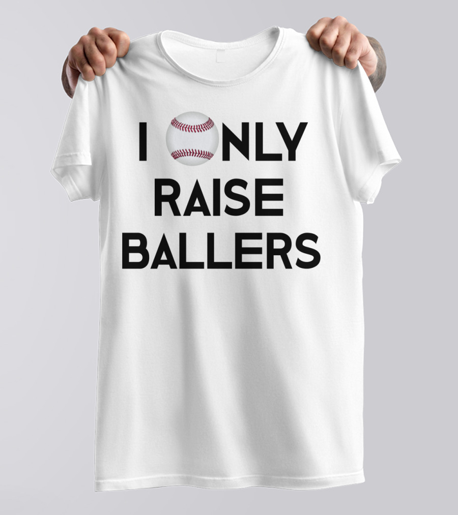 Baseball I Only Raise Ballers T-Shirt