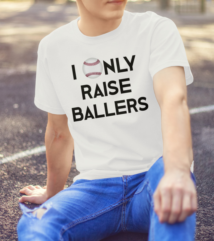 Baseball I Only Raise Ballers T-Shirt