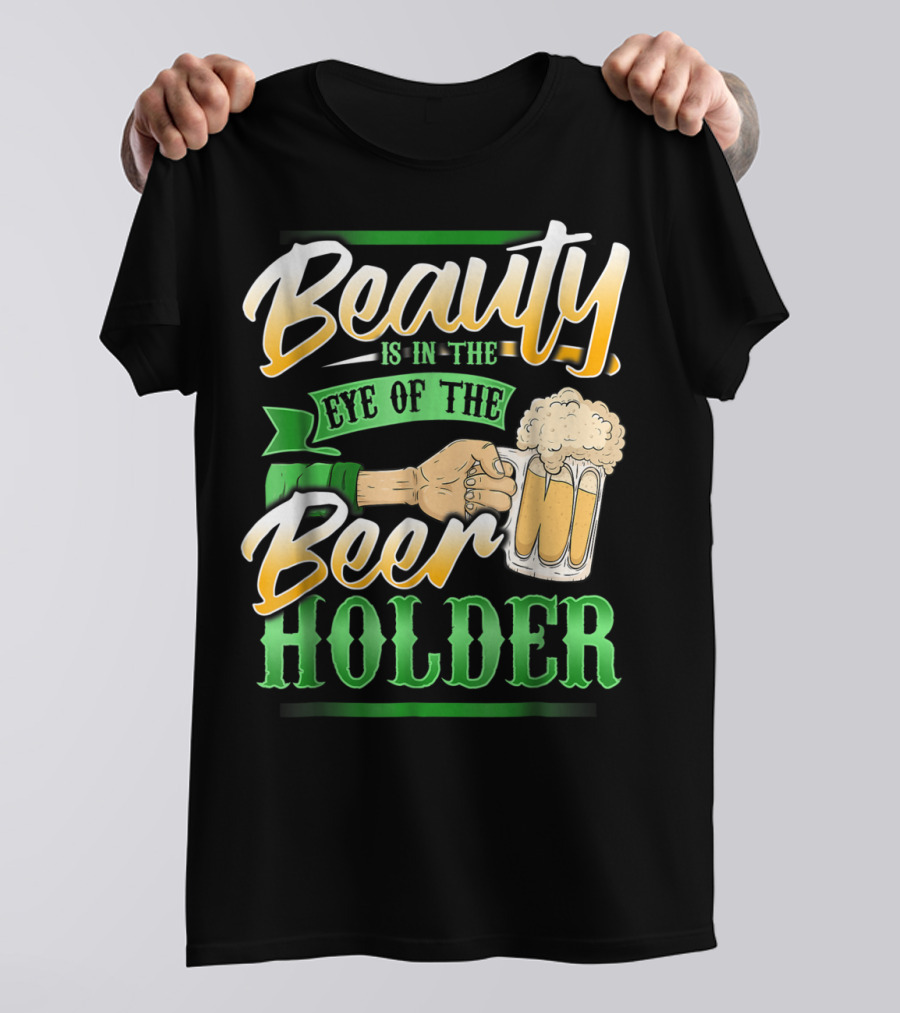 Beauty Is In The Eye Of The Beer Holder T-Shirt
