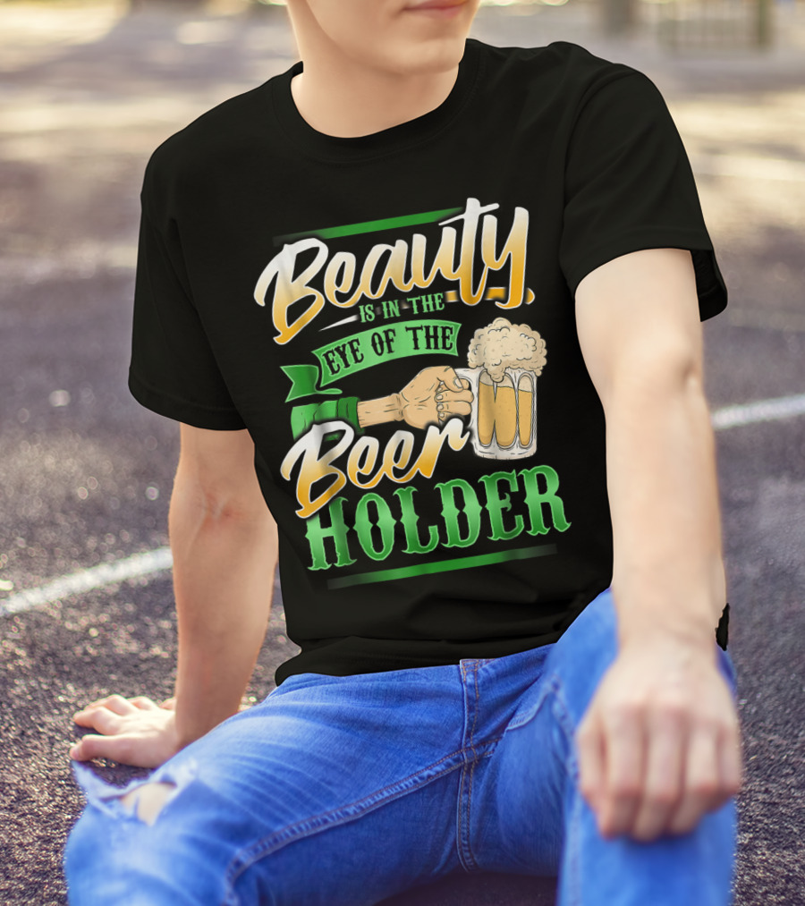 Beauty Is In The Eye Of The Beer Holder T-Shirt