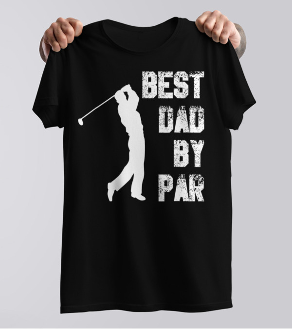Best Dad By Par Funny Golf Lover Swinging Golfer T-Shirt