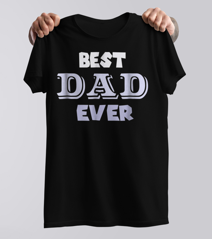 Best Dad Ever Holiday Or Any Day T-Shirt