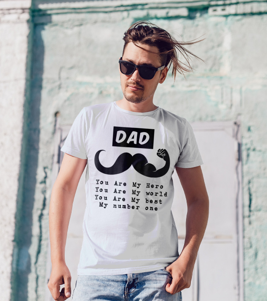 DAD You Are My Hero You Are My World You Are My Best My Number One T-Shirt