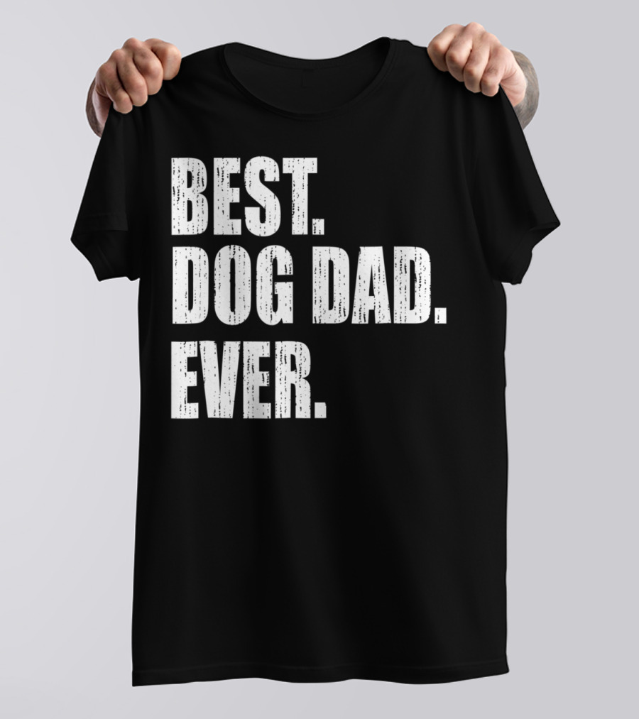 Best Dog Dad Ever Bold Condensed Text T-Shirt