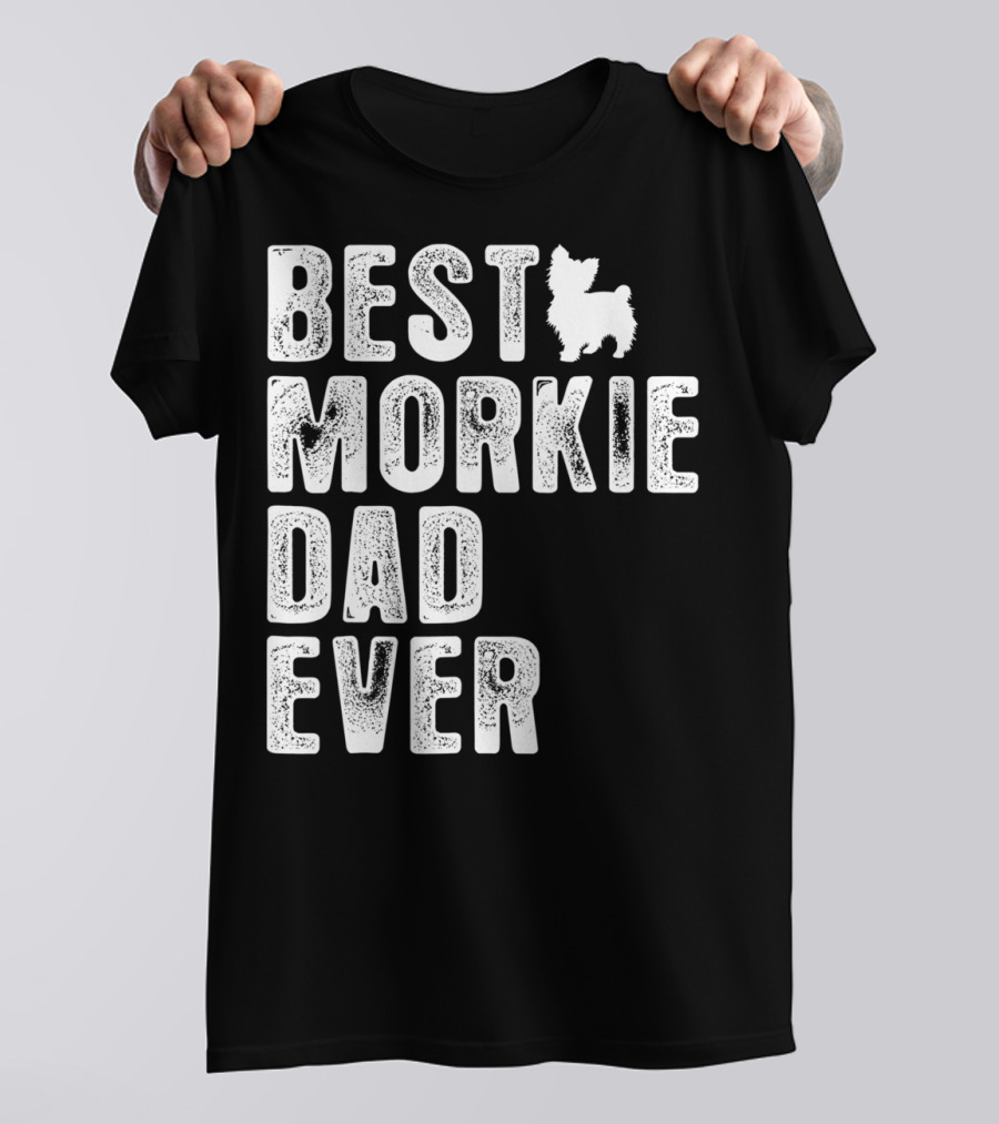 BEST MORKIE DAD EVER T-Shirt