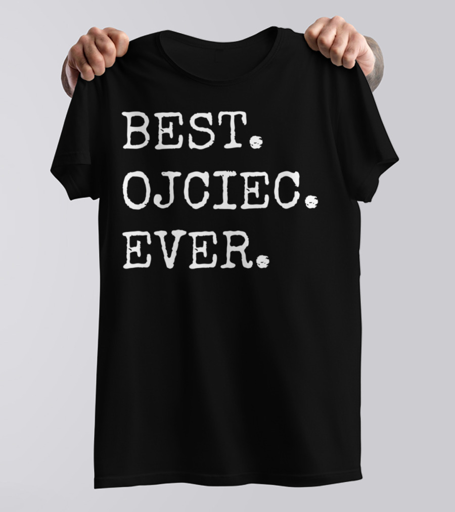 BEST OJCIEC EVER Polish Dad Father T-Shirt