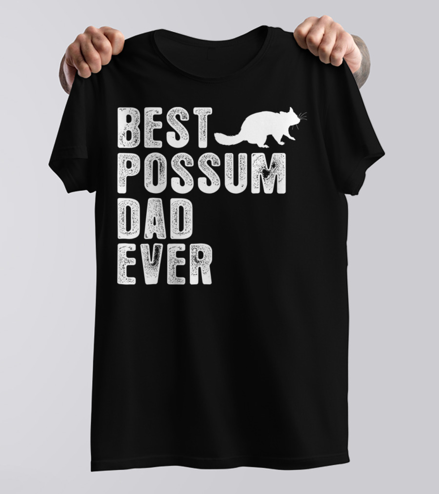 BEST POSSUM DAD EVER POSSUM T-Shirt