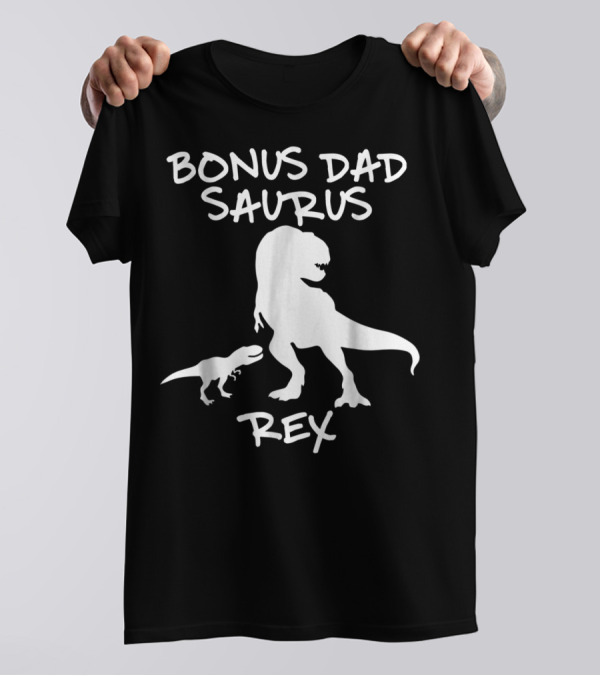 Bonus Dad Saurus Rex T-Rex Dinosaur T-Shirt