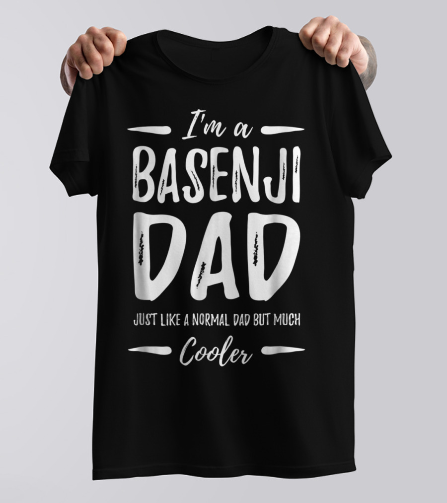 I'm A Basenji Dad Just Like A Normal Dad But Much Cooler T-Shirt