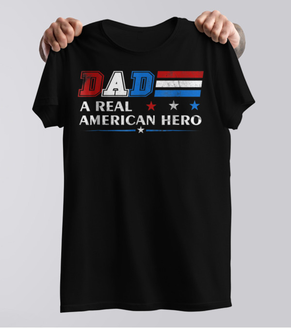 DAD A Real American Hero Patriotic Red White Blue T-Shirt