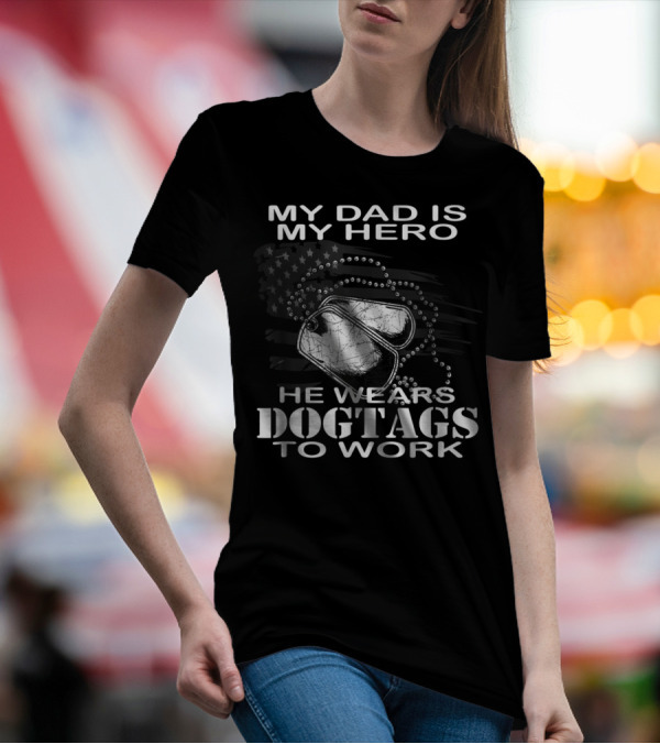 My Dad Is My Hero He Wears Dog Tags To Work T-Shirt