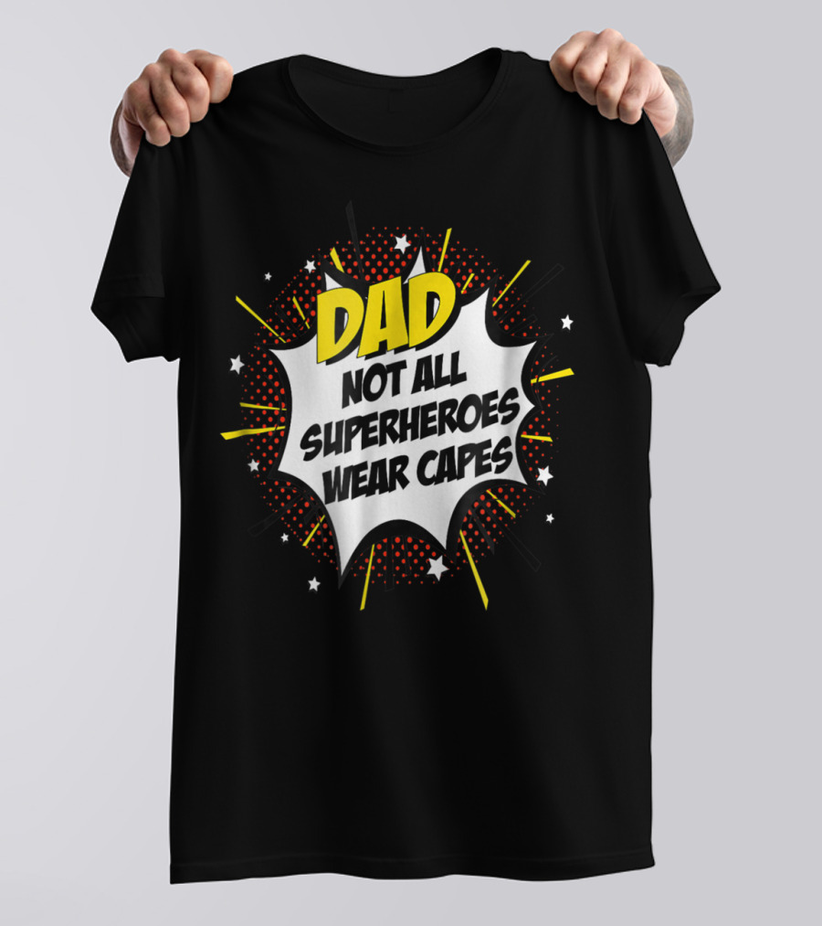 Dad Not All Superheroes Wear Capes Comic Fathers Idea T-Shirt