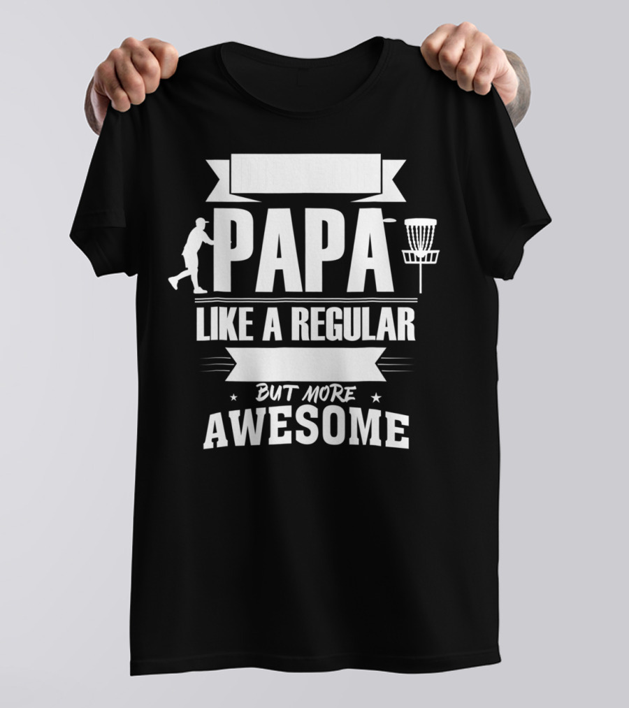 Disc Golf Papa Like A Regular Dad But More Awesome Player With Basket T-Shirt
