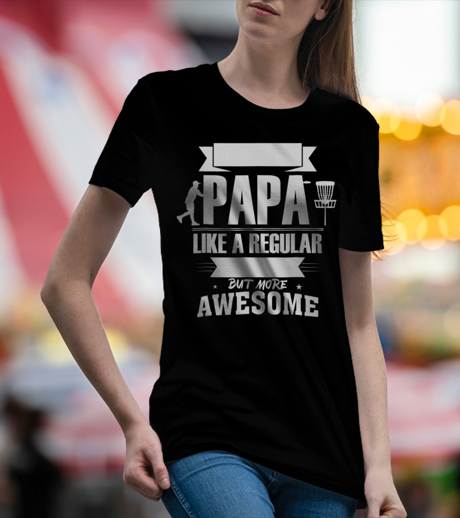 Disc Golf Papa Like A Regular Dad But More Awesome Player With Basket T-Shirt