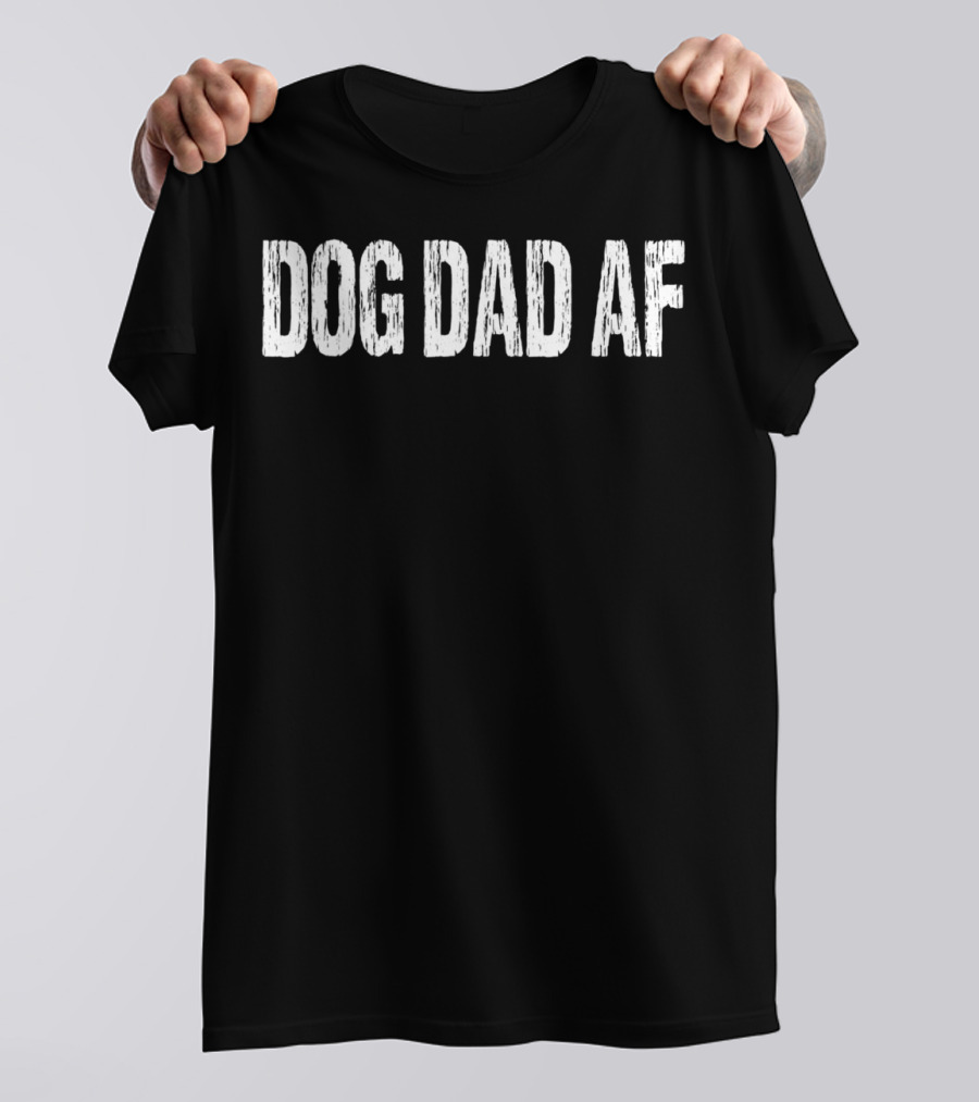 DOG DAD AF T-Shirt