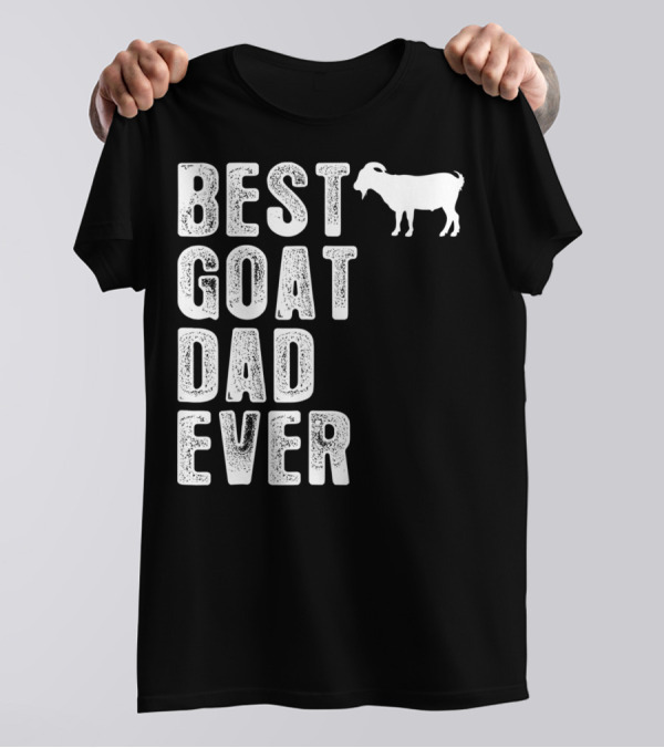 BEST GOAT DAD EVER T-Shirt